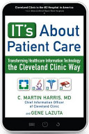 It's About Patient Care : Transforming Healthcare Information Technology the Cleveland Clinic Way