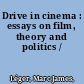 Drive in cinema : essays on film, theory and politics /