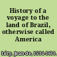 History of a voyage to the land of Brazil, otherwise called America /