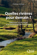 Quelles rivières pour demain? : réflexions sur l'écologie et la restauration des cours d'eau /