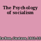 The Psychology of socialism