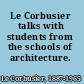 Le Corbusier talks with students from the schools of architecture.