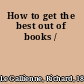 How to get the best out of books /