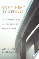 Continent by default : the European Union and the demise of regional order /