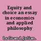 Equity and choice an essay in economics and applied philosophy /