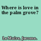 Where is love in the palm grove?