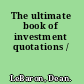 The ultimate book of investment quotations /