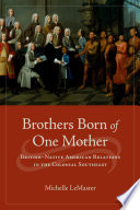 Brothers born of one mother British-Native American relations in the colonial Southeast /