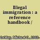 Illegal immigration : a reference handbook /