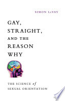 Gay, straight, and the reason why the science of sexual orientation /