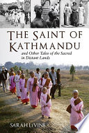 The Saint of Kathmandu and other tales of the sacred in distant lands /