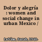 Dolor y alegría : women and social change in urban Mexico /