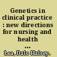Genetics in clinical practice : new directions for nursing and health care /