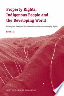 Property rights, indigenous people and the developing world issues from aboriginal entitlement to intellectual ownership rights /