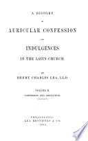 A history of auricular confession and indulgences in the Latin church /