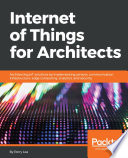 Internet of things for architects : architecting IoT solutions by implementing sensors, communication infrastructure, edge computing, analytics, and security /