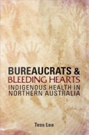 Bureaucrats and bleeding hearts indigenous health in northern Australia /