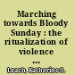 Marching towards Bloody Sunday : the ritualization of violence of marches in Derry, Northern Ireland /