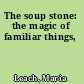 The soup stone: the magic of familiar things,