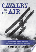 Cavalry of the air : an illustrated introduction to the aircraft and aces of the First World War /