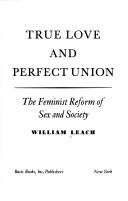 True love and perfect union : the feminist reform of sex and society /