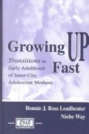 Growing up fast : transitions to early adulthood of inner-city adolescent mothers /