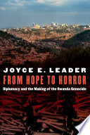 From Hope to Horror Diplomacy and the Making of the Rwanda Genocide /