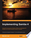 Implementing Samba 4 : exploit the real power of Samba 4 Server by leveraging the benefits of an active directory domain controller /