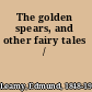 The golden spears, and other fairy tales /