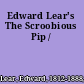 Edward Lear's The Scroobious Pip /
