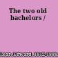 The two old bachelors /