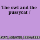 The owl and the pussycat /