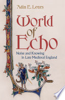 World of Echo Noise and Knowing in Late Medieval England /