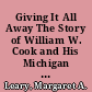 Giving It All Away The Story of William W. Cook and His Michigan Law Quadrangle /