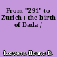 From "291" to Zurich : the birth of Dada /