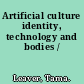 Artificial culture identity, technology and bodies /