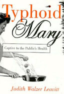 Typhoid Mary : captive to the public's health /