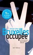 Bruxelles occupée : Ou la vie quotidienne sous l'occupation allemande /