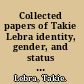Collected papers of Takie Lebra identity, gender, and status in Japan.