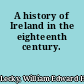 A history of Ireland in the eighteenth century.