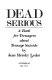 Dead serious : a book for teenagers about teenage suicide /