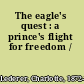 The eagle's quest : a prince's flight for freedom /