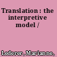 Translation : the interpretive model /