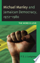 Michael Manley and Jamaican democracy, 1972-1980 : the word is love /