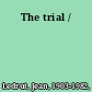 The trial /