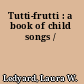 Tutti-frutti : a book of child songs /