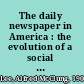 The daily newspaper in America : the evolution of a social instrument /