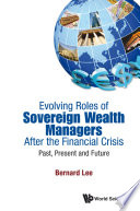 Evolving roles of sovereign wealth managers after the financial crisis : past, present and future /