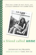 A friend called Anne : one girl's story of war, peace, and a unique friendship with Anne Frank /