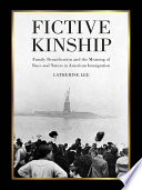 Fictive kinship : family reunification and the meaning of race and nation in American migration /